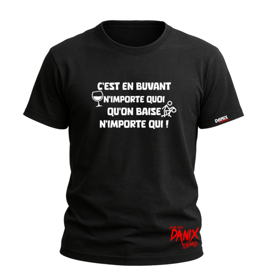 Tshirt C'est en buvant n'importe quoi qu'on ... [DANIX CENSORED]